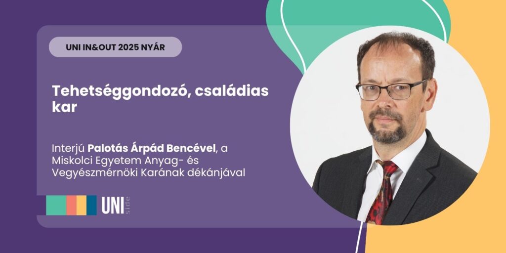 Tehetséggondozó, családias kar – interjú Palotás Árpád Bencével, a Miskolci Egyetem Anyag- és Vegyészmérnöki Karának dékánjával